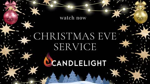 Christmas Eve Service - Candlelight Christian Fellowship LIVE