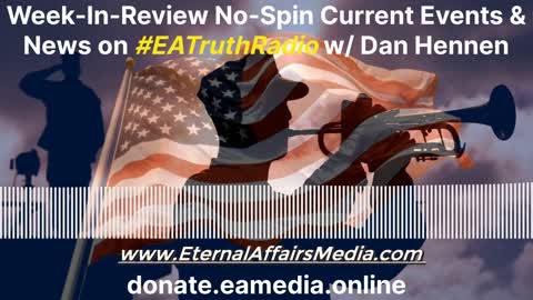 No-Spin Unbiased Current Events & News w/ Dan Hennen on EA Truth Radio