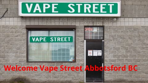 Vape Street Abbotsford BC - Your Local Vape Shop