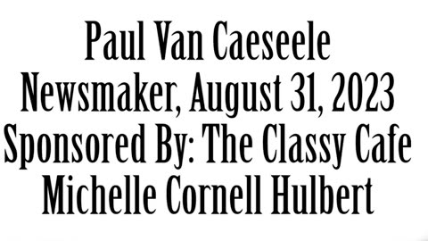 Newsmaker, August 31, 2023, Steuben Co Lawmaker Paul Van Caeseele