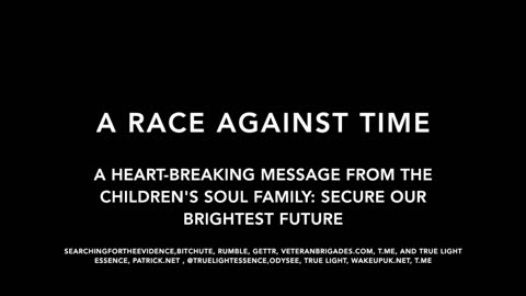 A RACE AGAINST TIME | A MESSAGE FROM THE CHILDREN'S SOUL FAMILY - "SECURE OUR BRIGHTEST FUTURE"