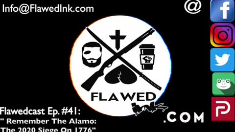 Flawedcast Ep. # 41: "Remember The Alamo: The 2020 Siege On 1776"
