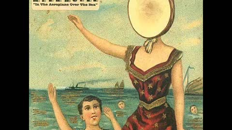 Airplane Over The Sea - Neutral Milk Hotel