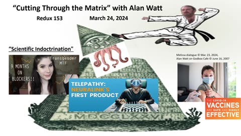 Alan Watt - Redux 153 - "Scientific Indoctrination" - March 24, 2024
