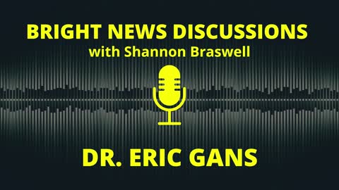 Bright News Discussions: Dr. Eric Gans