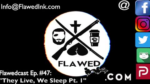 Flawedcast Ep. # 47: "They Live, We Sleep Pt. 1"