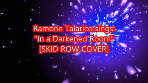 Ramone Talarico Sings: In a Darkened Room (Skid Row cover)