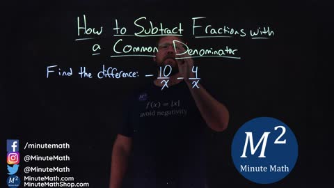How to Subtract Fractions with a Common Denominator | -10/x-4/x | Part 3 of 4 | Minute Math