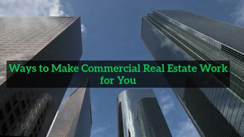 Way To Make Commercial Real Estate Work For You