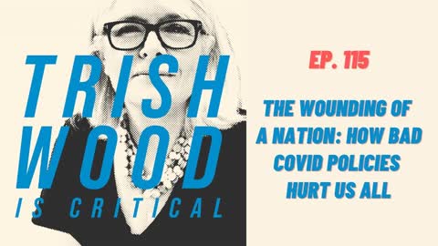 EPISODE 115: THE WOUNDING OF A NATION - HOW BAD COVID POLICIES HURT US ALL