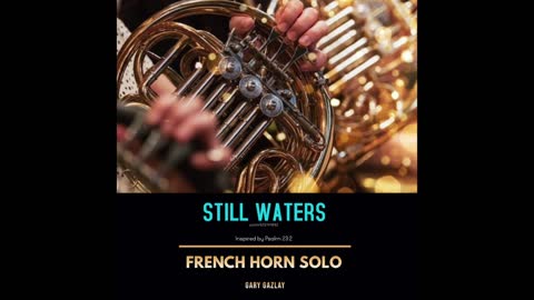 STILL WATERS – (French Horn Solo)