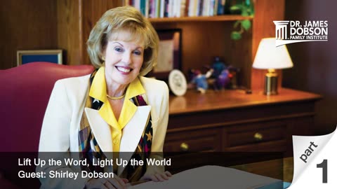 Lift Up the Word, Light Up the World - Part 1 with Shirley Dobson