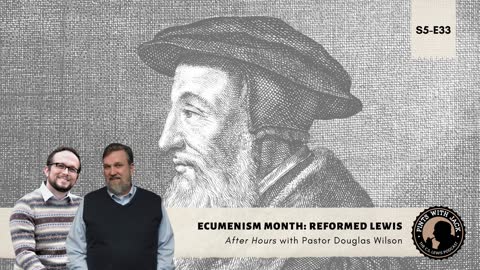 S5E33 – AH – "Reformed Lewis" – After Hours with Pastor Douglas Wilson
