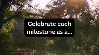 Celebrate each milestone..