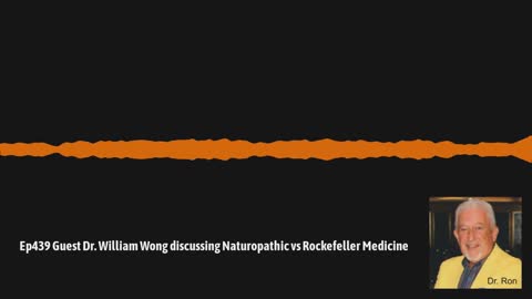 Ep439 Guest Dr. William Wong discussing Naturopathic vs Rockefeller Medicine