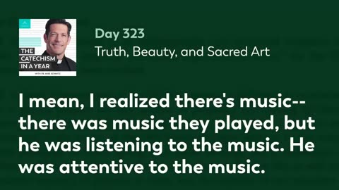 Day 323: Truth, Beauty, and Sacred Art — The Catechism in a Year (with Fr. Mike Schmitz)