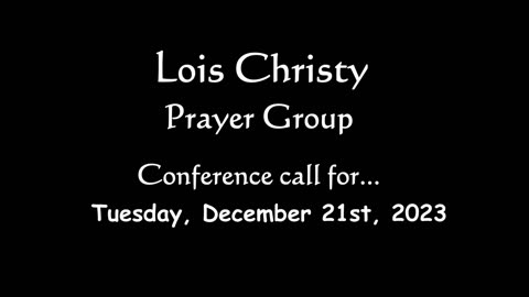 Lois Christy Prayer Group conference call for Tuesday, November 21st, 2023