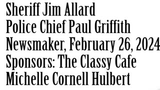 Wlea Newsmaker, February 26, 2024, Sheriff Jim Allard, Alfred Police Chief Paul Griffith
