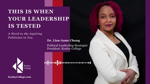 This is when Your Leadership is Tested - A Word to Aspiring Politicians Dr. Lisa-Anne Chung