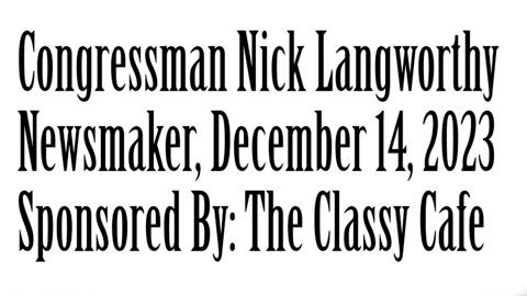 Wlea Newsmaker, December 14, 2023, Congressman Nick Langworthy