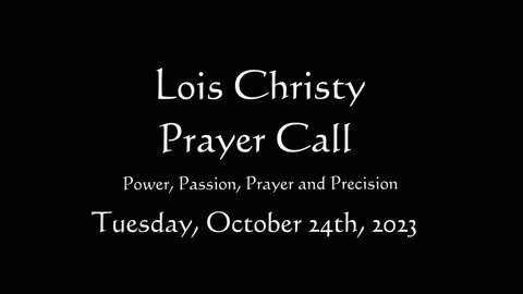 Lois Christy Prayer Group conference call for Tuesday, October 24th, 2023