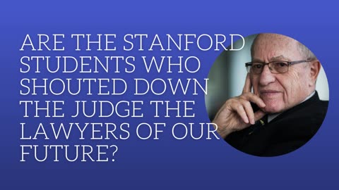Are the Stanford students who shouted down the judge the lawyers of our future?
