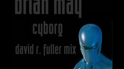 Brian May - Cyborg (David R. Fuller Mix)