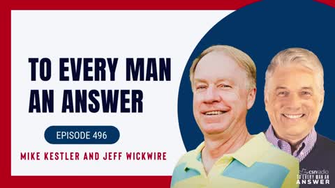 Episode 496 - Pastor Mike Kestler and Dr. Jeff Wickwire on To Every Man An Answer