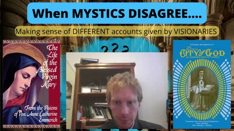 When MYSTICS DISAGREE--- AGREDA or EMMERICH or BRIDGET or....? Making sense of DIFFERENT VISIONS