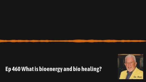 Ep 460 What is bioenergy and bio healing?