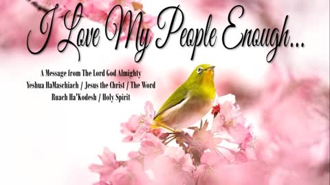 I LOVE MY PEOPLE ENOUGH | MESSAGE FROM THE LORD GOD ALMIGHTY | FROM THE ARCHIVES | 4.08.2022