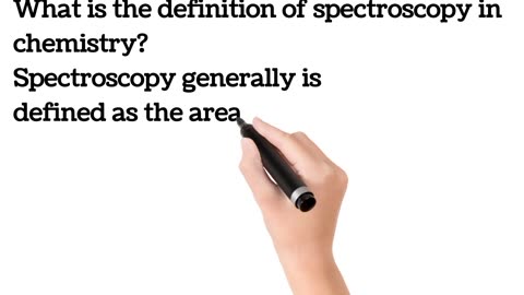 What is spectroscopy? Spectroscopy means...