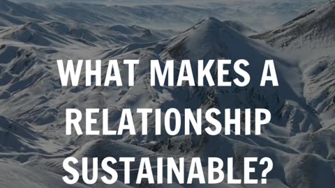 What makes a relationship sustainable?