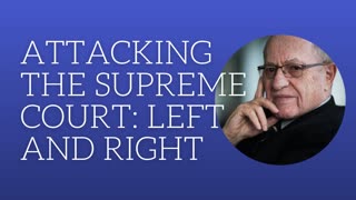 Attacking The Supreme Court: left and right