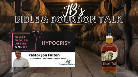 JB's Bible and Bourbon Talk // Message "Hypocrisy" // Buffalo Trace