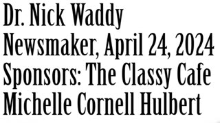 Newsmaker, April 24, 2024, Dr. Nick Waddy