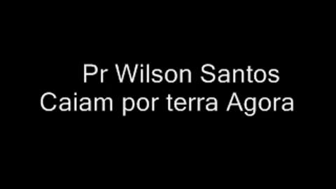 Caiam por terra agora - Pr. Wilson Santos