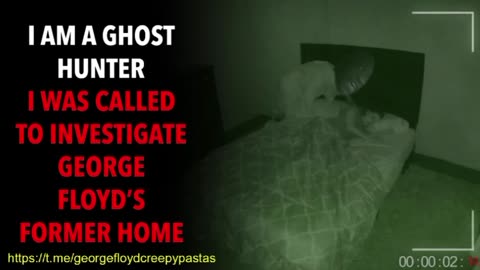 George Floyd Creepypastas: I AM A GHOST HUNTER