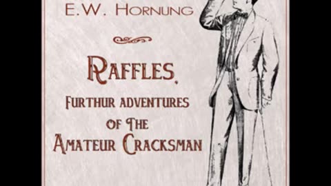 Raffles, Further Adventures of the Amateur Cracksman by E.W Hornung - FULL AUDIOBOOK