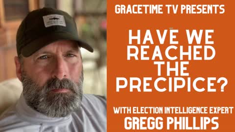 GraceTime TV LIVE: Gregg Phillips -- Have We Reached the Precipice?