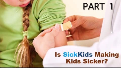 Is SickKids Making Kids Sicker? (Part 1 )