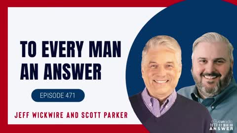 Episode 471 - Jeff Wickwire and Scott Parker on To Every Man An Answer