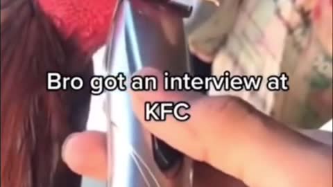 Brother had an interview at KFC