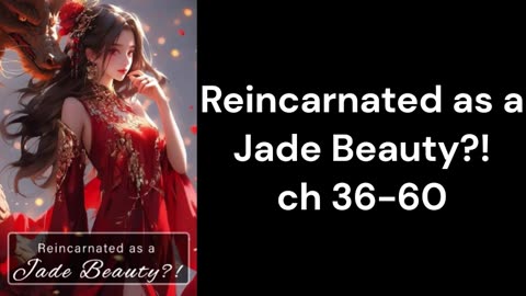 Reincarnated as a Jade Beauty_! ch 36-60