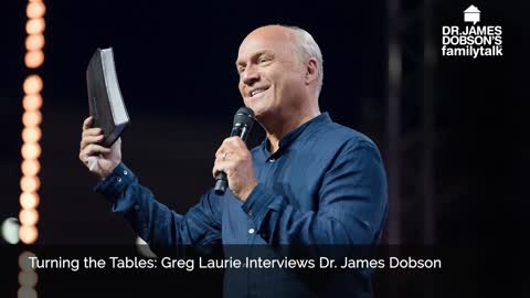 Turning the Tables: Greg Laurie Interviews Dr. James Dobson