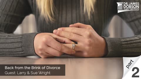 Back from the Brink of Divorce - Part 2 with Guests Larry & Sue Wright