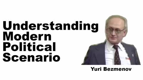 Yuri Bezmenov - Understanding the Modern Political Scenario