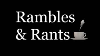 Rambles & Rants