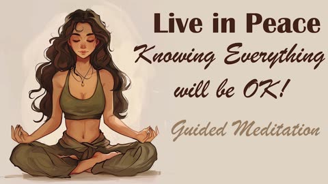 Live in Peace Knowing Everything Will Be OK! (Guided Meditation)