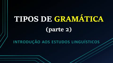 Conceitos de gramática (parte 2): estrutura gramatical, gramática internalizada, histórica e textual